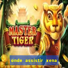 onde assistir xena a princesa guerreira